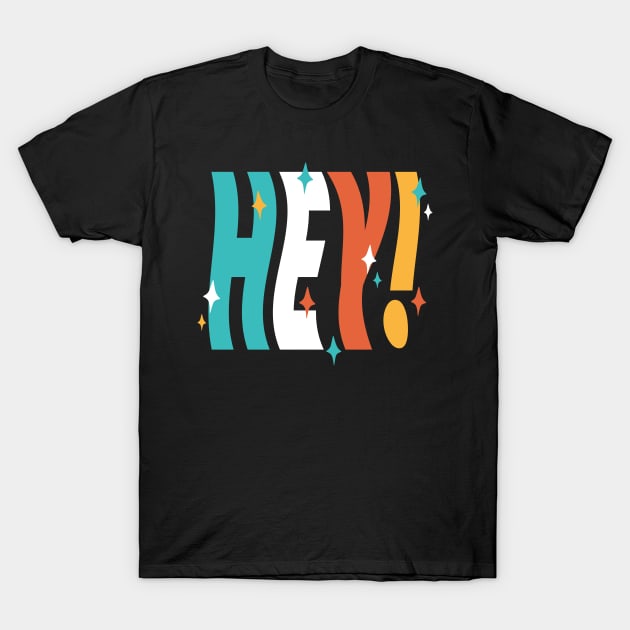 Hey! T-Shirt by designminds1